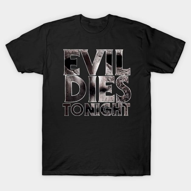 Evil Dies Tonight T-Shirt by BludBros